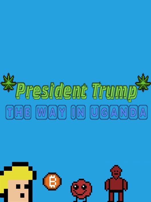 Обложка President Trump the Way in Uganda