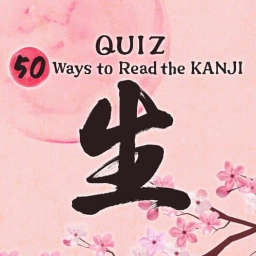 Обложка Quiz 50 Ways to Read the Kanji 生