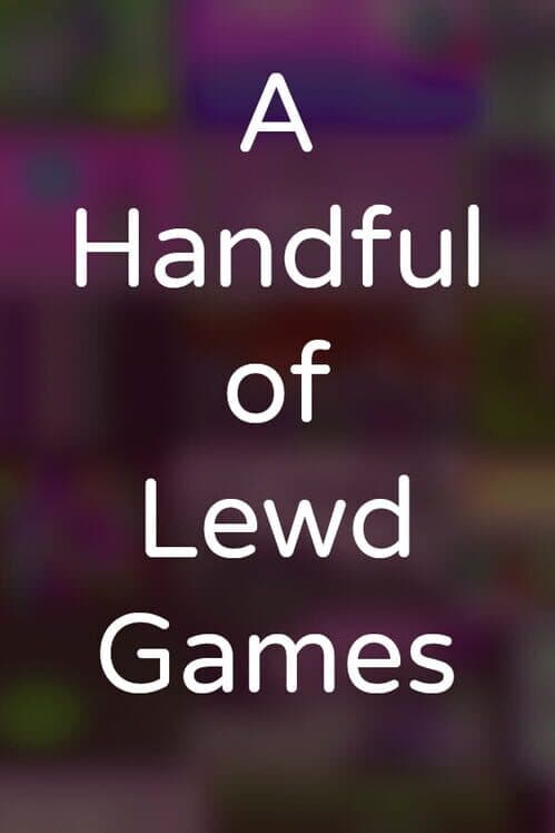 Обложка A Handful of Lewd Games