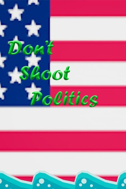 Обложка Don't Shoot Politics