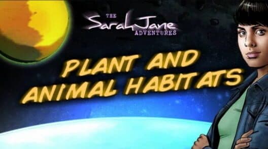 Обложка The Sarah Jane Adventures: Plant and Animal Habitats