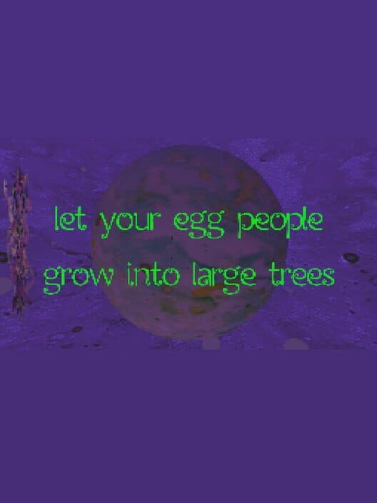 Обложка Let Your Egg People Grow Into Large Trees