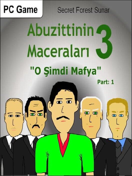 Обложка Abuzittin'in Maceraları III: "O Şimdi Mafya" Part: 1