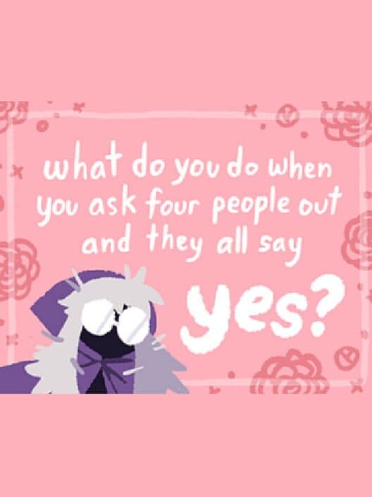 Обложка What Do You Do When You Ask Four People Out and They All Say Yes?