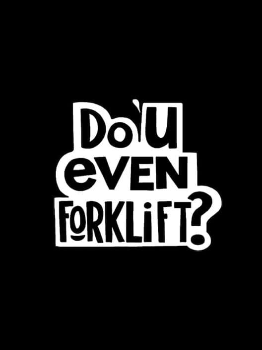Обложка Do You Even Forklift?