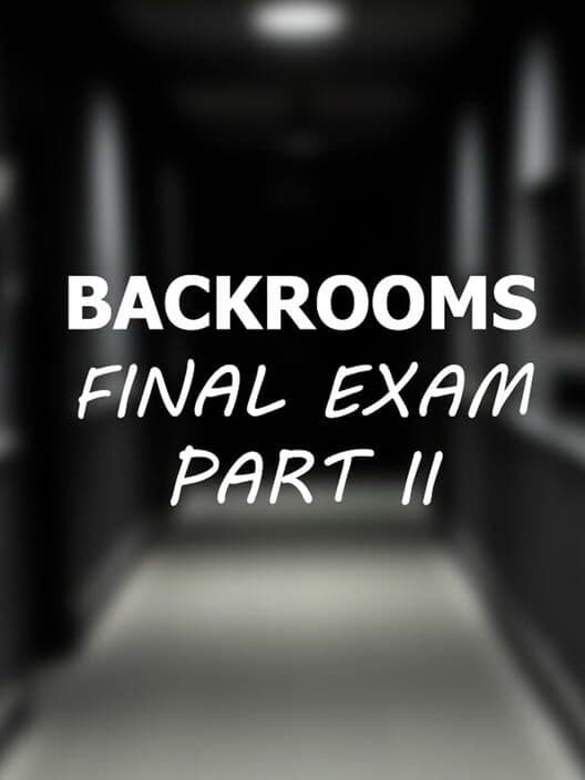 Обложка Backrooms: Final Exam Part II