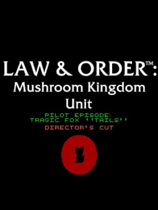 Обложка Law & Order: Mushroom Kingdom Unit - Pilot Episode: Tragic Fox "Tails"