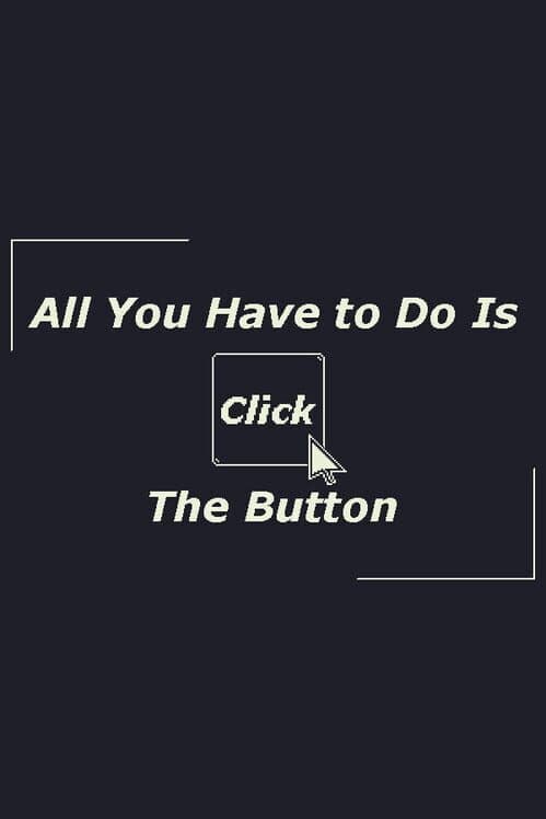 Обложка All You Have to Do Is Click the Button