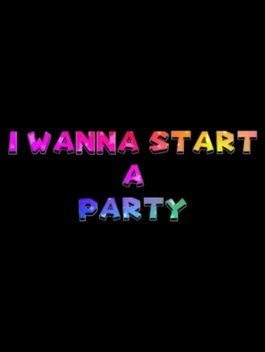 Обложка I Wanna Start a Party