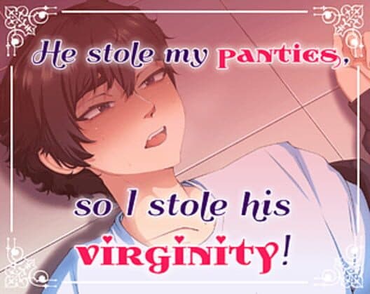 Обложка He Stole My Panties, So I Stole His Virginity!
