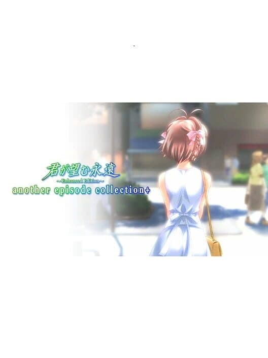 Обложка Kimi ga Nozomu Eien: Enhanced Edition - Another Episode Collection+