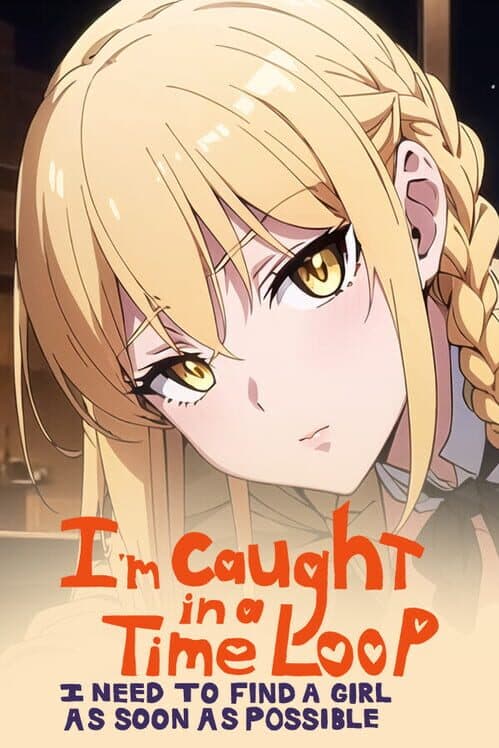 Обложка I'm Caught in a Time Loop: I Need to Find a Girl as Soon as Possible