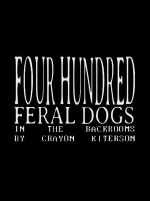 Обложка Four Hundred Feral Dogs In The Backrooms