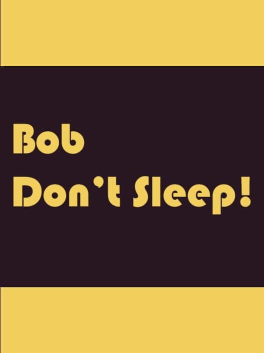 Обложка Bob Don't Sleep!
