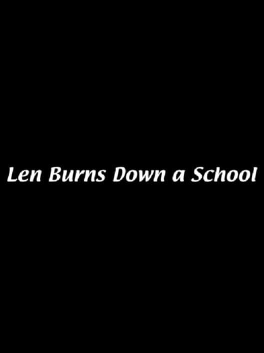 Обложка Len Burns Down a School