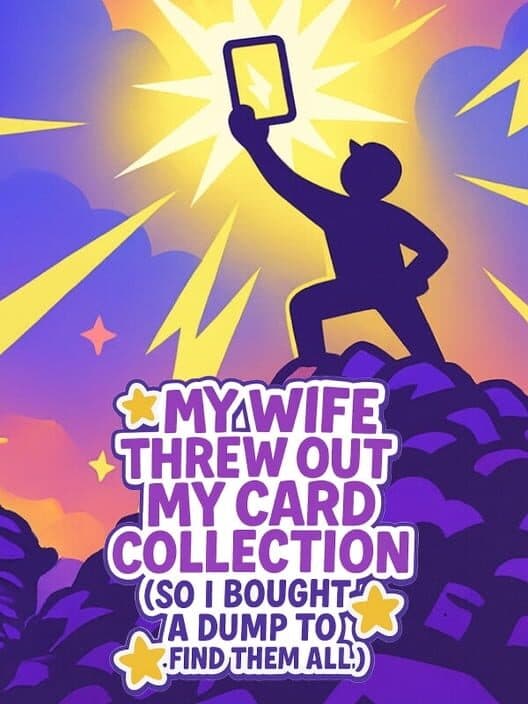 Обложка My Wife Threw Out My Card Collection (So I Bought a Dump to Find Them All)