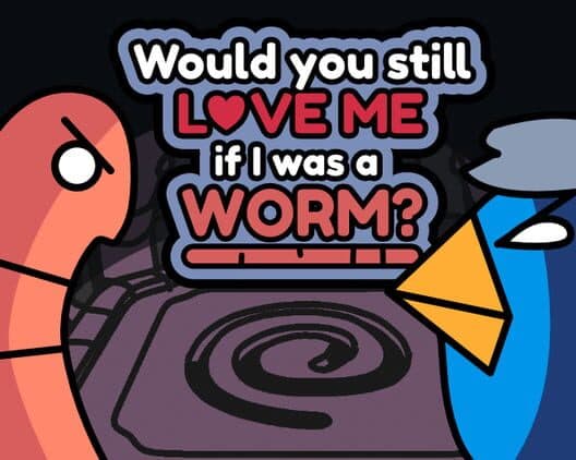 Обложка Would You Still Love Me if I Was a Worm?