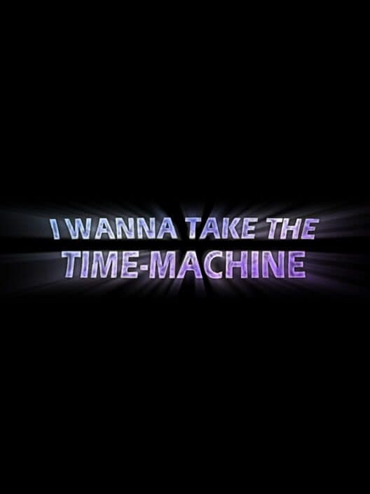 Обложка I Wanna Take the Time Machine