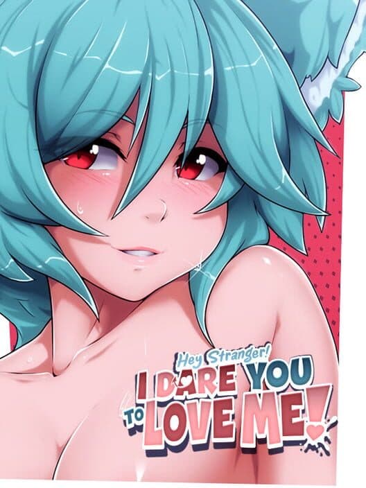 Обложка Hey Stranger! I Dare You to Love Me!