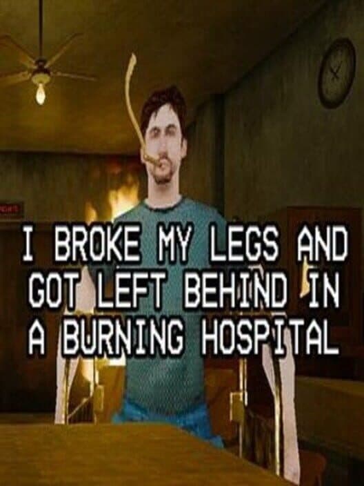 Обложка I Broke My Legs and Got Left Behind in a Burning Hospital