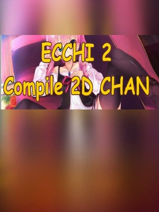 Обложка Ecchi 2: compile 2D chan