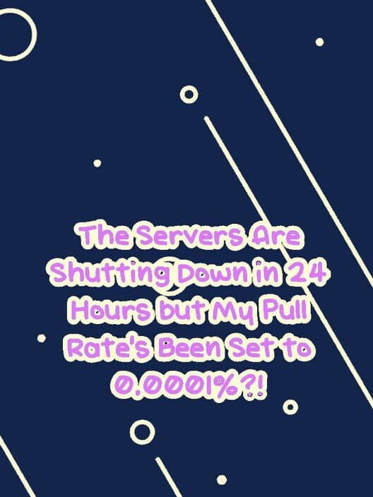 Обложка The Servers Are Shutting Down in 24 Hours but My Pull Rate's Been Set to 0.0001%?!