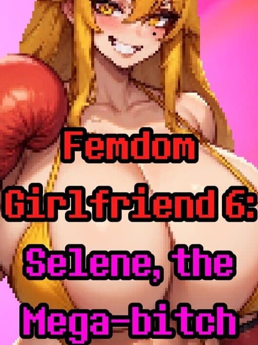 Обложка Femdom Girlfriend 6: Selene, the Mega-Bitch