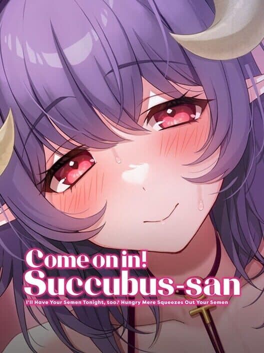 Обложка Come on in! Succubus-san: I'll Have Your Semen Tonight, too Hungry Mere Squeezes Out Your Semen