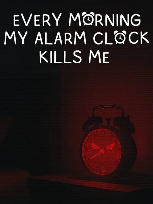 Обложка Every Morning My Alarm Clock Kills Me