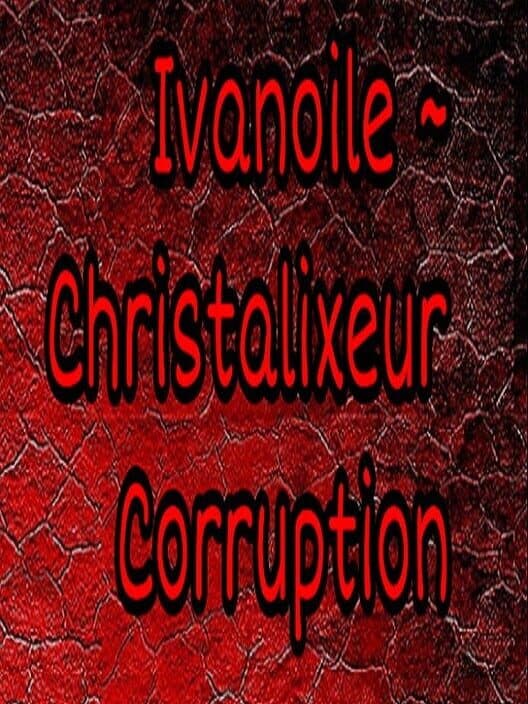 Обложка Ivanoile ~ Christalixeur Corruption