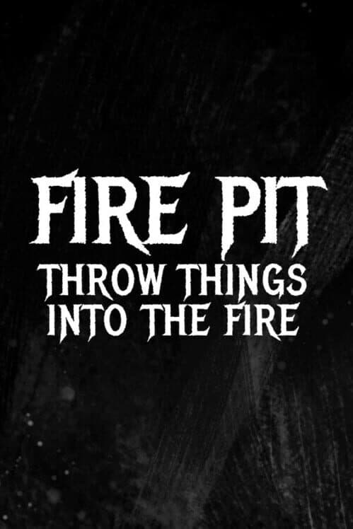 Обложка Fire Pit: Throw Things Into the Fire
