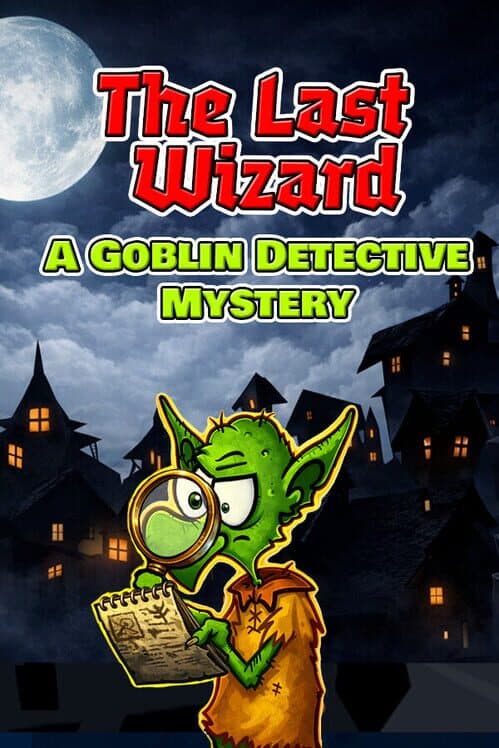 Обложка The Last Wizard: A Goblin Detective Mystery