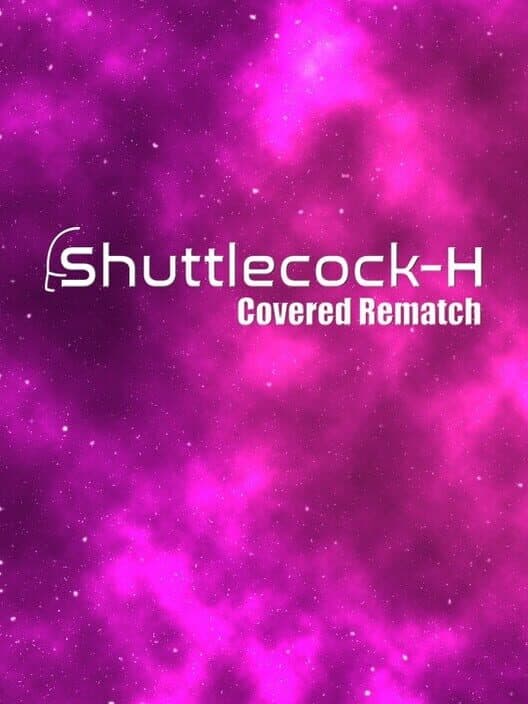 Обложка Shuttlecock-H: Covered Rematch
