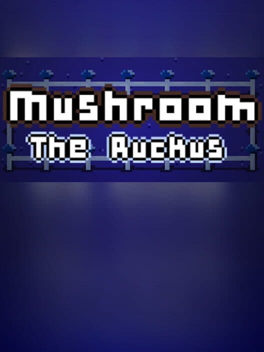 Обложка Mushroom: The Ruckus