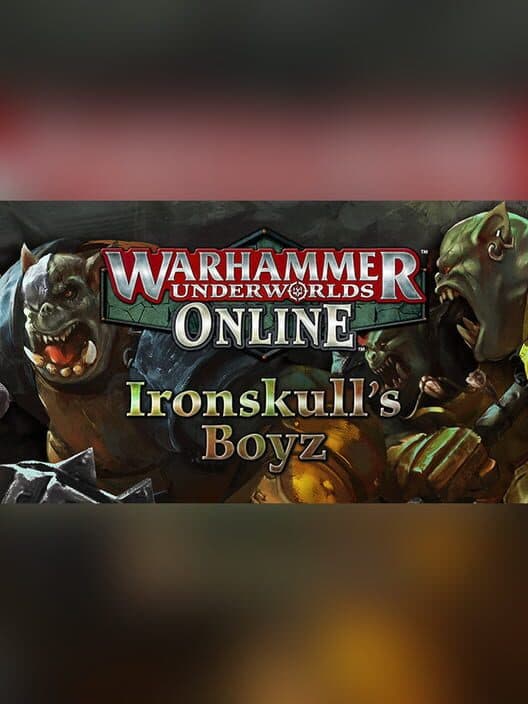 Обложка Warhammer Underworlds: Online - Warband: Ironskull's Boyz