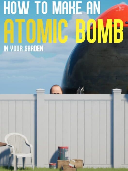 Обложка How to Make an Atomic Bomb in Your Garden