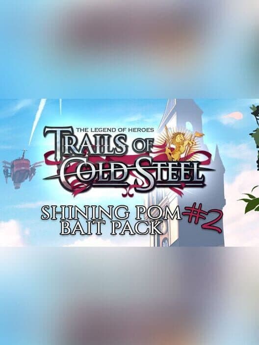Обложка The Legend of Heroes: Trails of Cold Steel - Shining Pom Bait Pack 2