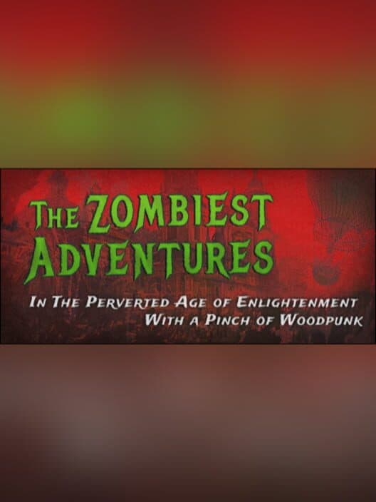 Обложка The Zombiest Adventures in the Perverted Age of Enlightenment With a Pinch of Woodpunk