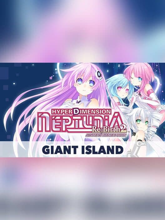 Обложка Hyperdimension Neptunia Re;Birth2: Sister's Generation - Giant Island