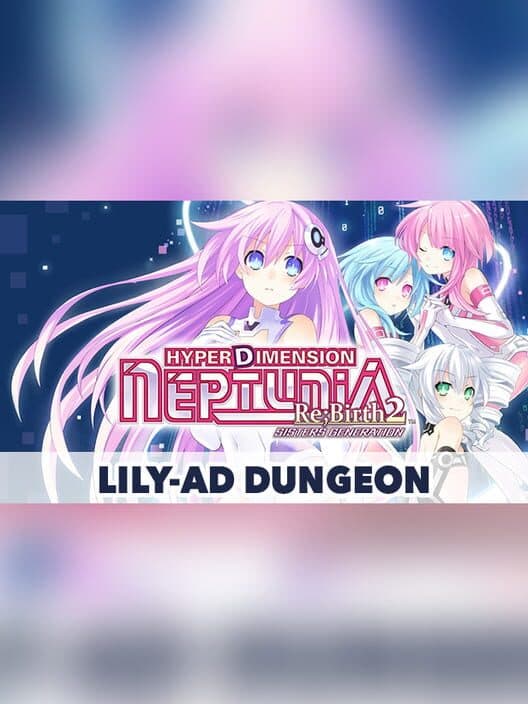 Обложка Hyperdimension Neptunia Re;Birth2: Sisters Generation - Lily-ad Dungeon