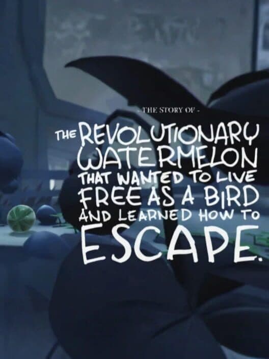 Обложка The Story of the Revolutionary Watermelon That Wanted to Live Free as a Bird and Learned How to Escape