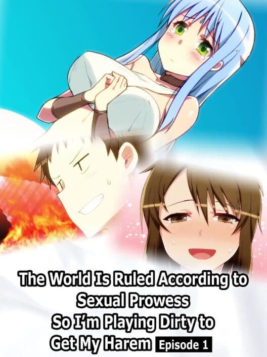 Обложка The World Is Ruled According to Sexual Prowess So I’m Playing Dirty to Get My Harem: Episode 1