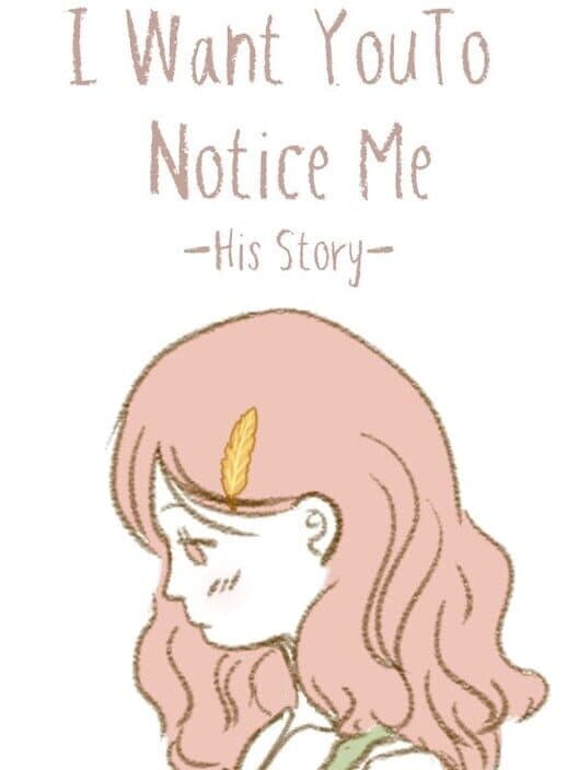 Обложка I Want You To Notice Me: His Story
