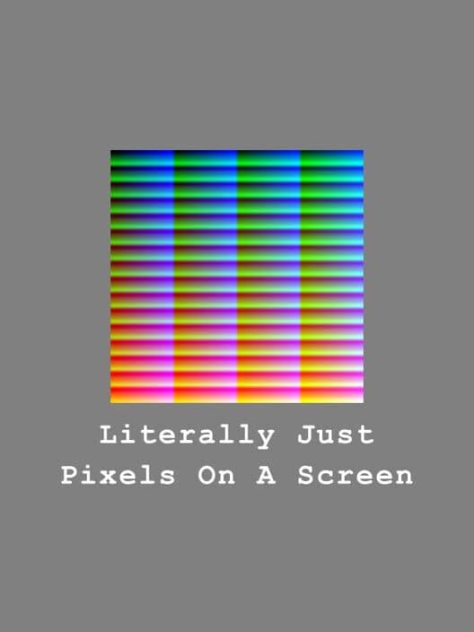 Обложка Literally Just Pixels On A Screen
