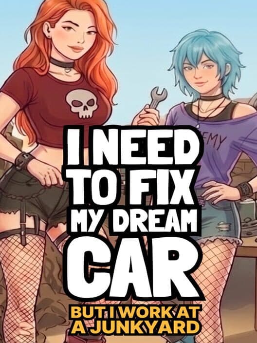 Обложка I Need to Fix My Dream Car (But I Work at a Junkyard)