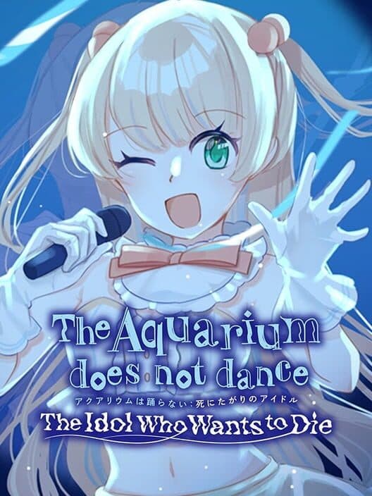 Обложка The Aquarium Does Not Dance: The Idol Who Wants to Die