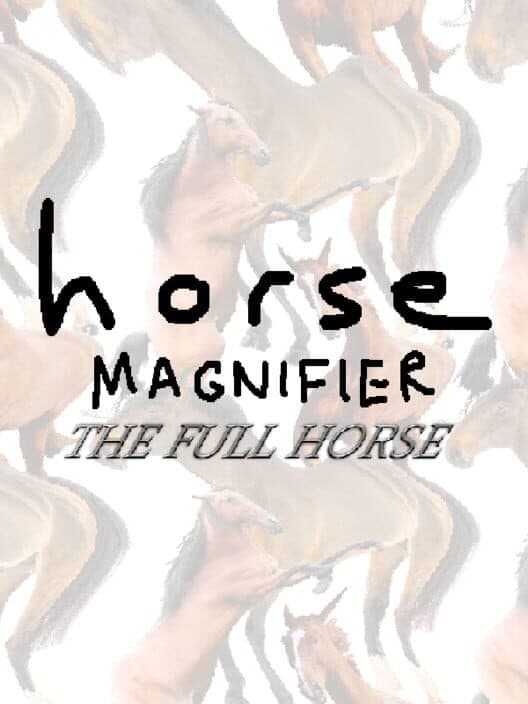 Обложка Horse Magnifier: The Full Horse