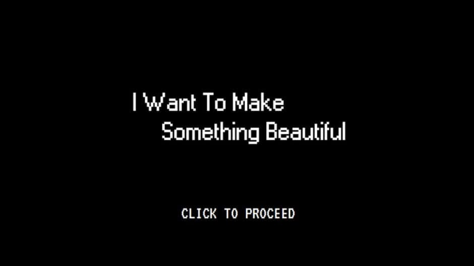 Скриншот 1 из I Want To Make Something Beautiful