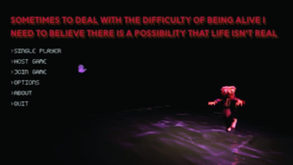 Скриншот 4 из Sometimes to Deal With the Difficulty of Being Alive I Need to Believe There Is a Possibility That Life Is Not Real