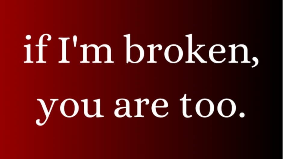Скриншот 1 из If I'm broken, you are too.